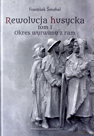 Rewolucja husycka (Tom 1) Okres wyrwany z ram - Frantiek Smahel [KSIĄŻKA]