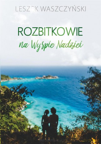 Rozbitkowie na Wyspie Nadziei - Leszek Waszczyński [KSIĄŻKA]