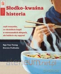 Słodko-kwaśna historia - Dorota Podlaska, Ngo Van Tuong [KSIĄŻKA]