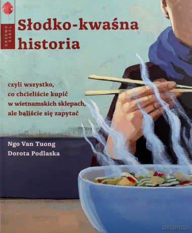 Słodko-kwaśna historia - Dorota Podlaska, Ngo Van Tuong [KSIĄŻKA]