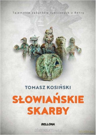 Słowiańskie skarby .Tajemnice zabytków runicznych - Tomasz Kosiński [KSIĄŻKA]