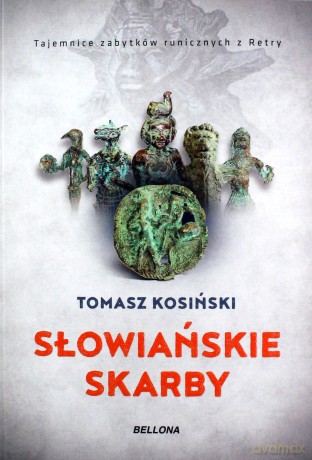Słowiańskie skarby .Tajemnice zabytków runicznych - Tomasz Kosiński [KSIĄŻKA]