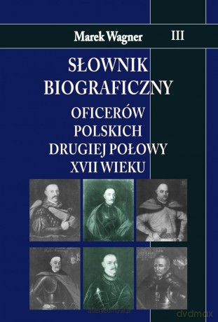 Słownik biograficzny oficerów polskich (Tom 3) - Marek Wagner [KSIĄŻKA]