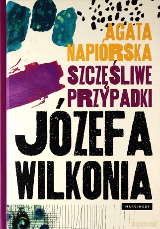 Szczęśliwe przypadki Józefa Wilkonia - Agata Napiórska [KSIĄŻKA]
