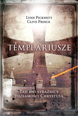 Templariusze tajemni strażnicy tożsamości Chrystus - Clive Prince [KSIĄŻKA]