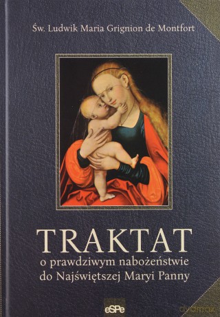 Traktat o prawdziwym nabożeństwie do NMP - Ludwik Maria Grignion de Montfort [KSIĄŻKA]