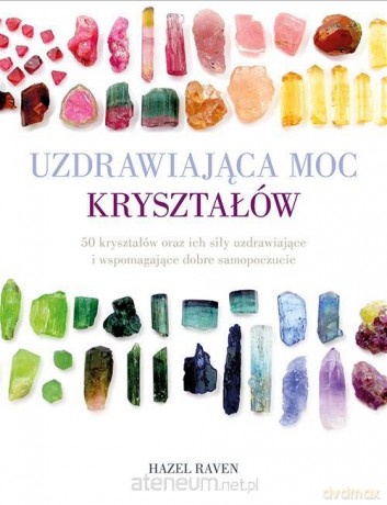 Uzdrawiająca moc kryształów - Hazel Raven [KSIĄŻKA]