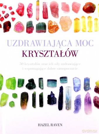 Uzdrawiająca moc kryształów - Hazel Raven [KSIĄŻKA]