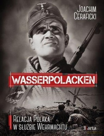 Wasserpolacken. Relacja Polaka w służbie Wehrmachtu - Joachim Ceraficki [KSIĄŻKA]