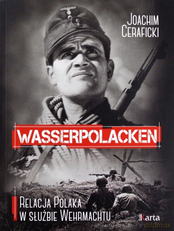 Wasserpolacken. Relacja Polaka w służbie Wehrmachtu - Joachim Ceraficki [KSIĄŻKA]