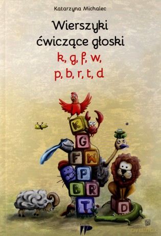 Wierszyki ćwiczące głoski k,g, f, w, p, b, r, t,d - Katarzyna Michalec [KSIĄŻKA]