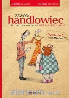Zawód handlowiec. Skuteczna sprzed. bez manipulacji - Mariusz Kędzierski, Andrzej Niemczyk [KSIĄŻKA]
