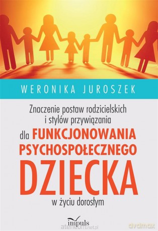 Znaczenie postaw rodzicielskich i stylów - Weronika Juroszek [KSIĄŻKA]