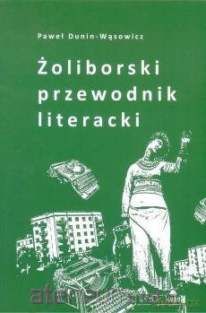 Żoliborski przewodnik literacki - Paweł Dunin-Wąsowicz [KSIĄŻKA]