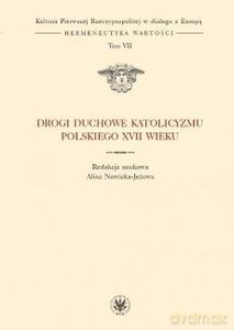 Drogi duchowe katolicyzmu polskiego XVII wieku - Alina Nowicka-Jeżowa [KSIĄŻKA]