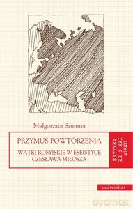 Przymus powtórzenia. Wątki rosyjskie w eseistyce Czesława Miłosza - Małgorzata Szumna [KSIĄŻKA]