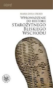 Wprowadzenie do historii starożytnego Bliskiego Wschodu - Maria Luisa Uberti [KSIĄŻKA]