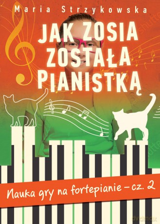 Jak Zosia została pianistką. Nauka gry na fortepianie część 2 - Maria Strzykowska [KSIĄŻKA]