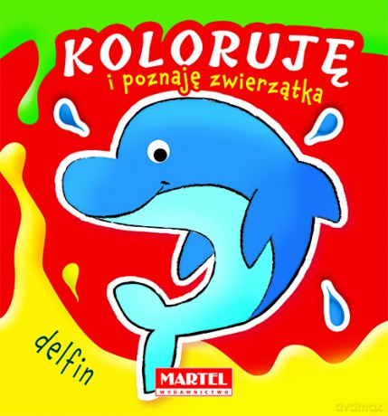 Koloruję i poznaję zwierzątka. Delfin [KSIĄŻKA]