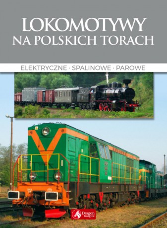 Lokomotywy na polskich torach - Wojciech Nowak [KSIĄŻKA]