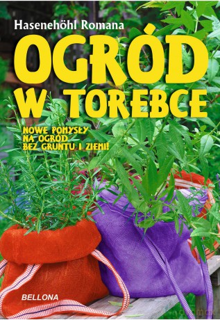 Ogród w torebce - Romana Hasenehohl [KSIĄŻKA]