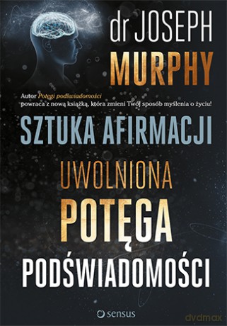 Sztuka afirmacji. Uwolniona potęga podświadomości - Joseph Murphy [KSIĄŻKA]