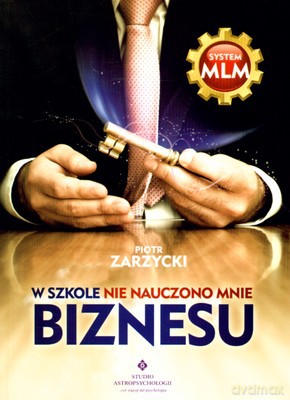 W szkole nie nauczono mnie biznesu - Piotr Zarzycki [KSIĄŻKA]