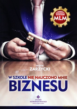 W szkole nie nauczono mnie biznesu - Piotr Zarzycki [KSIĄŻKA]