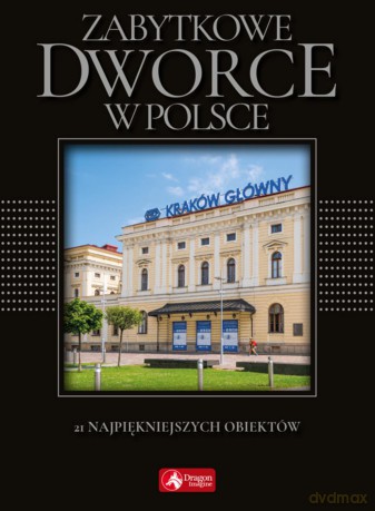 Zabytkowe dworce w Polsce (exclusive) - Tomasz Liszaj [KSIĄŻKA]