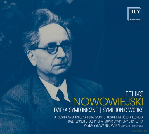 Feliks Nowowiejski Dzieła Symfoniczne [CD]
