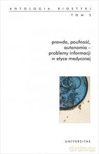 Prawda, poufność, autonomia - problemy informacji w etyce medycznej. Antologia bioetyki (Tom 5) - Włodzimierz Galewicz [KSIĄŻKA]