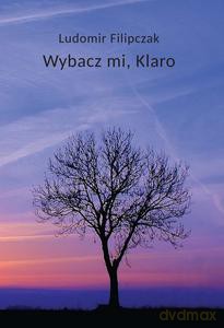 Wybacz mi, Klaro - Ludomir Filipczak [KSIĄŻKA]