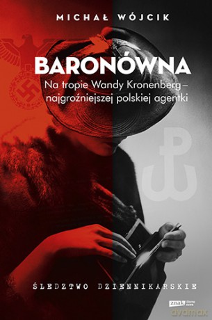 Baronówna na tropie Wandy Kronenberg najgroźniejszej polskiej agentki. Śledztwo dziennikarskie - Michał Wójcik [KSIĄŻKA]