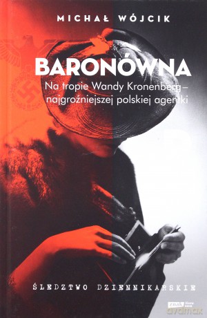 Baronówna na tropie Wandy Kronenberg najgroźniejszej polskiej agentki. Śledztwo dziennikarskie - Michał Wójcik [KSIĄŻKA]