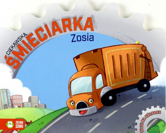 Ciekawska śmieciarka Zosia. Bajki na kółkach [KSIĄŻKA]