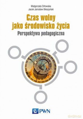 Czas wolny jako środowisko życia. Perspektywa pedagogiczna - Małgorzata Orłowska [KSIĄŻKA]
