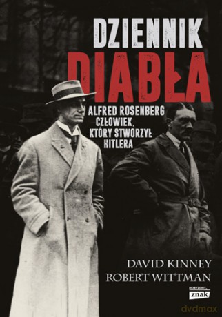 Dziennik diabła. Alfred Rosenberg, człowiek który stworzył Hitlera - David Kinney [KSIĄŻKA]