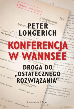 Konferencja w Wannsee. Droga do ostatecznego rozwiązania - Peter Longerich [KSIĄŻKA]