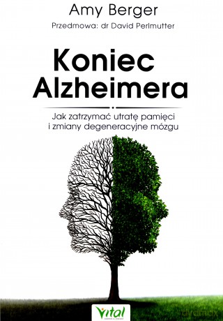 Koniec Alzheimera. Jak zatrzymać utratę pamięci i zmiany degeneracyjne mózgu - Amy Berger [KSIĄŻKA]