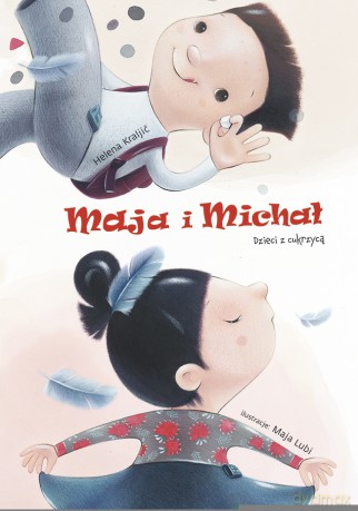 Maja i Michał. Dzieci z cukrzycą - Helena Kraljic [KSIĄŻKA]