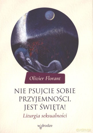 Nie psujcie sobie przyjemności. Jest święta! - Olivier Florant [KSIĄŻKA]