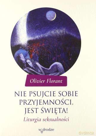 Nie psujcie sobie przyjemności. Jest święta! - Olivier Florant [KSIĄŻKA]