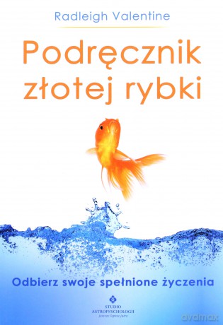 Podręcznik złotej rybki. Odbierz swoje spełnione życzenia - Radleigh Valentine [KSIĄŻKA]