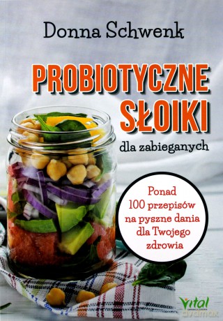 Probiotyczne słoiki dla zabieganych. Ponad 100 przepisów na pyszne dania dla twojego zdrowia - Donna Schwenk [KSIĄŻKA]