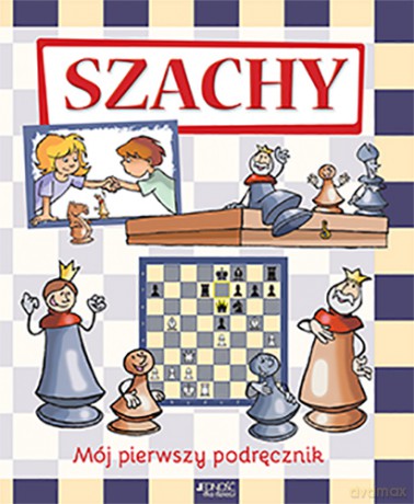 Szachy. Mój pierwszy podręcznik [KSIĄŻKA]
