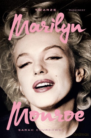 Twarze Marilyn Monroe - Sarah Churchwell [KSIĄŻKA]