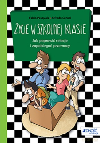 Życie w szkolnej klasie. Jak poprawić relacje i zapobiegać przemocy - Fabio Pasquale [KSIĄŻKA]