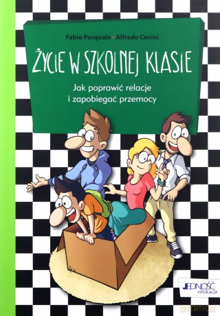 Życie w szkolnej klasie. Jak poprawić relacje i zapobiegać przemocy - Fabio Pasquale [KSIĄŻKA]