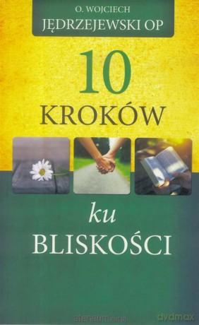 10 kroków ku bliskości - o. Wojciech Jędrzejewski [KSIĄŻKA]
