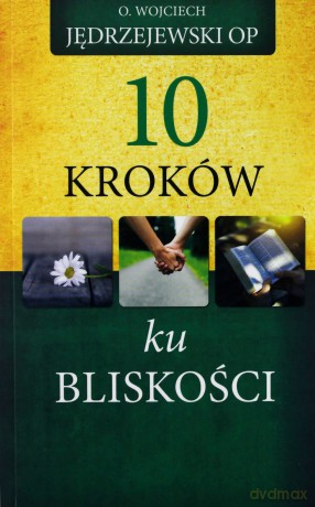 10 kroków ku bliskości - o. Wojciech Jędrzejewski [KSIĄŻKA]
